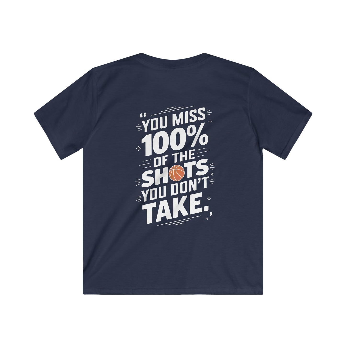 You Miss 100% Of The Shot You Don't Take Kids Soft Tee