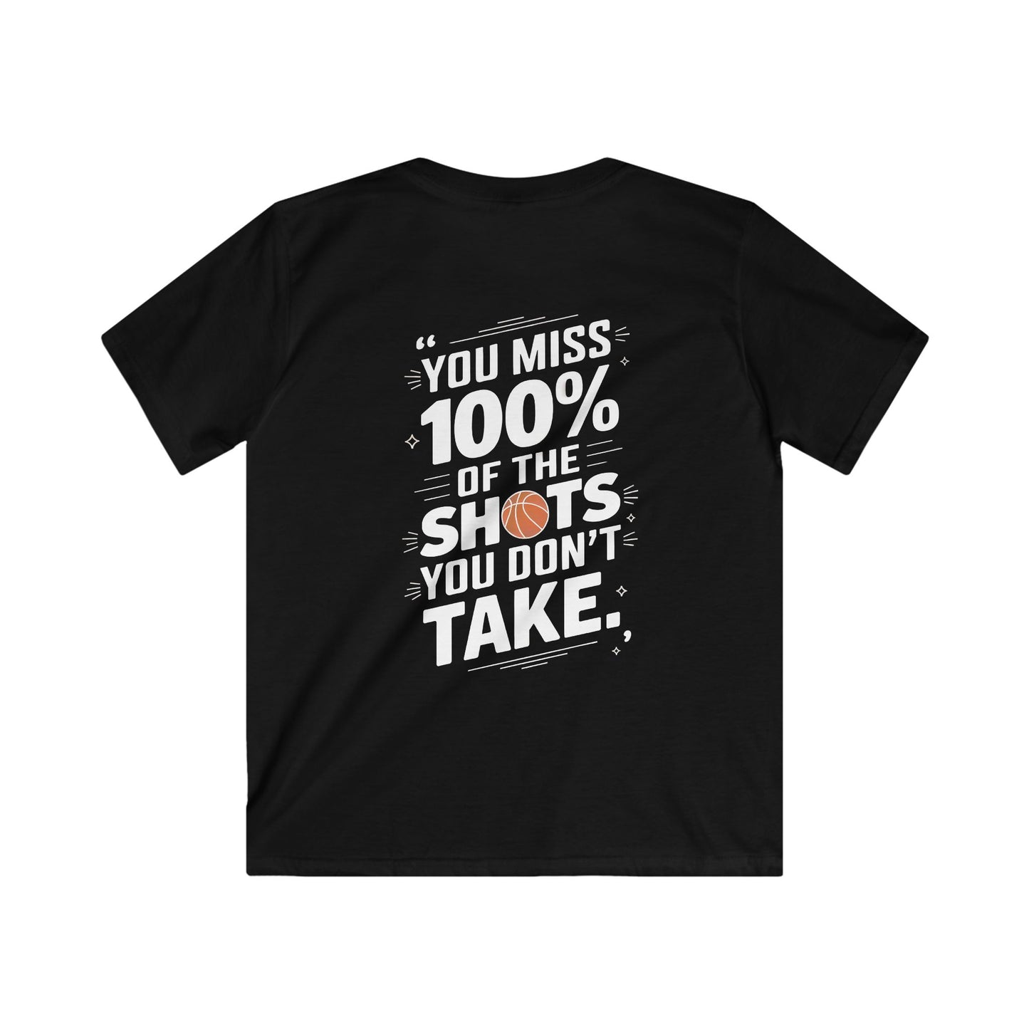 You Miss 100% Of The Shot You Don't Take Kids Soft Tee