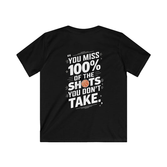 You Miss 100% Of The Shot You Don't Take Kids Soft Tee